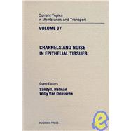 Current Topics in Membranes and Transport Vol. 37 : Channels and Noise in Epithelial Tissues by Bronner, Felix; Helman, Sandy I.; Van Driessche, Willy, 9780121533373
