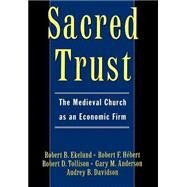 Sacred Trust The Medieval Church as an Economic Firm by Ekelund, Robert B.; Tollison, Robert D.; Anderson, Gary M.; Hbert, Robert F.; Davidson, Audrey B., 9780195103373