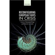 Reconfiguring European States in Crisis by Le Gales, Patrick; King, Desmond, 9780198793373