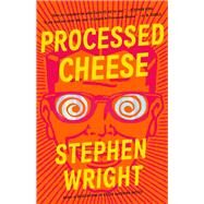 Processed Cheese A Novel by Wright, Stephen, 9780316043373