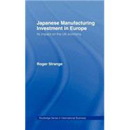 Japanese Manufacturing Investment in Europe: Its Impact on the UK Economy by Strange,Roger, 9780415043373