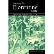 Creating the Florentine State: Peasants and Rebellion, 1348–1434 by Samuel K. Cohn, Jr, 9780521663373