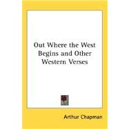 Out Where the West Begins and Other Western Verses by Chapman, Arthur, 9780548013373