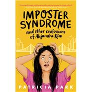 Imposter Syndrome and Other Confessions of Alejandra Kim by Park, Patricia, 9780593563373