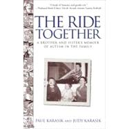 The Ride Together A Brother and Sister's Memoir of Autism in the Family by Karasik, Paul; Karasik, Judy, 9780743423373