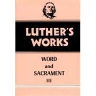 Luther's Works Word and Sacrament III by Augsburg Fortress Publishing, 9780800603373