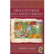 Dragon's Wine and Angel's Bread by Bunge, Gabriel; Gythiel, Anthony P., 9780881413373