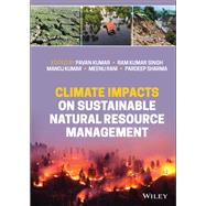 Climate Impacts on Sustainable Natural Resource Management by Kumar, Pavan; Singh, Ram Kumar; Kumar, Manoj; Rani, Meenu; Sharma, Pardeep, 9781119793373