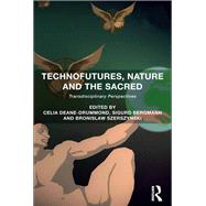 Technofutures, Nature and the Sacred: Transdisciplinary Perspectives by Deane-Drummond,Celia, 9781138053373
