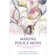 Making Policy Move by Clarke, John; Bainton, Dave; Lendvai, Nomi; Stubbs, Paul, 9781447313373