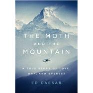 The Moth and the Mountain A True Story of Love, War, and Everest by Caesar, Ed, 9781501143373