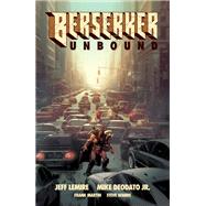 Berserker Unbound Volume 1 by Lemire, Jeff; Deodato, Mike; Martin, Frank; Wands, Steve, 9781506713373