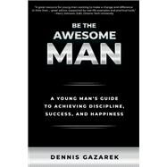Be the Awesome Man by Gazarek, Dennis, 9781610353373