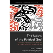 The Masks of the Political God Religion and Political Parties in Contemporary Democracies by Ozzano, Luca, 9781785523373
