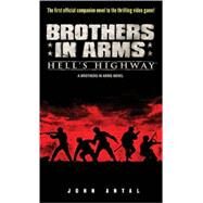 Brothers in Arms: Hell's Highway A Brothers in Arms Novel by ANTAL, JOHN, 9780345503374