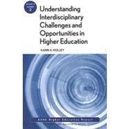 Understanding Interdisciplinary Challenges and Opportunities in Higher Education ASHE Higher Education Report, Volume 35, Number 2 by Holley, Karri A., 9780470553374