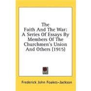 Faith and the War : A Series of Essays by Members of the Churchmen's Union and Others (1915) by Foakes-jackson, Frederick John, 9780548863374