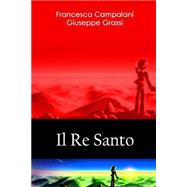 Il Re Santo by Campalani, Francesca; Grassi, Giuseppe, 9781506183374