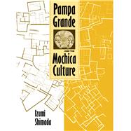 Pampa Grande and the Mochica Culture by Shimada, Izumi, 9780292723375