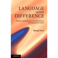 Language across Difference: Ethnicity, Communication, and Youth Identities in Changing Urban Schools by Django Paris, 9780521193375