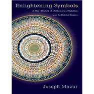 Enlightening Symbols by Mazur, Joseph, 9780691173375