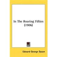 In the Roaring Fifties by Dyson, Edward George, 9781437253375