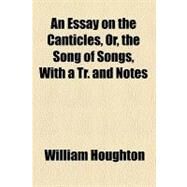 An Essay on the Canticles, Or, the Song of Songs, With a Tr. and Notes by Houghton, William, 9781459033375