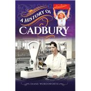 A History of Cadbury by Wordsworth, Diane, 9781526733375