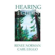 Hearing Echoes by Norman, Renee; Leggo, Carl, 9781771333375