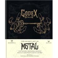 Codex Metallum The Secret Art of Metal - The Hidden Meanings Behind Metal’s Greatest Album Covers by Unknown, 9781788403375
