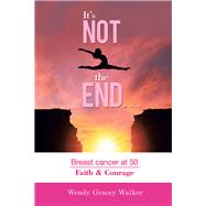 Its Not the End by Walker, Wendy Gracey, 9781984593375