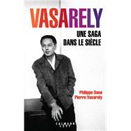 Vasarely Une saga dans le sicle by Pierre Vasarely; Philippe Dana, 9782702163375