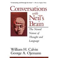 Conversations With Neil's Brain The Neural Nature Of Thought And Language by Calvin, William H.; Ojemann, George A, 9780201483376