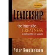 Leadership, New and Revised The Inner Side of Greatness, A Philosophy for Leaders by Koestenbaum, Peter, 9780470913376