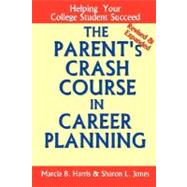 The Parent's Crash Course in Career Planning: Helping Your College Student Succeed by Harris, Marcia B.; Jones, Sharon L., 9780615163376