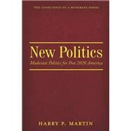 New Politics Moderate Politics for Post 2020 America by Martin, Harry, 9781098363376