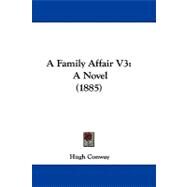 Family Affair V3 : A Novel (1885) by Conway, Hugh, 9781437483376