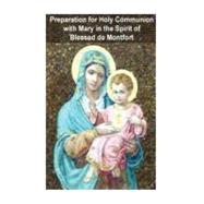 Preparation for Holy Communion With Mary in the Spirit of Blessed De Montfort by Texier, J.; Valla, Casimir, 9781470053376