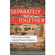 Separately Together: A New Path to Healthy Hospital-Physician Relations by Fiol, Marlena, 9781567933376