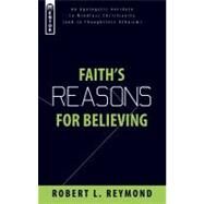 Faith's Reasons for Believing : An Apologetic Antidote to Mindless Christianity by REYMOND ROBERT L., 9781845503376