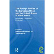 The Foreign Policies of the European Union and the United States in North Africa: Diverging or Converging Dynamics? by Cavatorta; Francesco, 9780415483377
