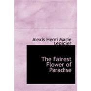 The Fairest Flower of Paradise by Lepicier, Alexis Henri Marie, 9780559033377