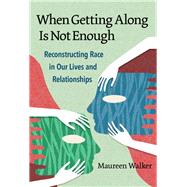 When Getting Along Is Not Enough by Walker, Maureen, 9780807763377