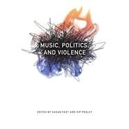 Music, Politics, and Violence by Fast, Susan; Pegley, Kip, 9780819573377