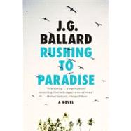Rushing to Paradise A Novel by Ballard, J. G., 9780871403377