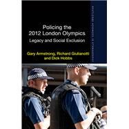 Policing the 2012 London Olympics: Legacy and Social Exclusion by Armstrong; Gary, 9781138013377