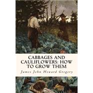 Cabbages and Cauliflowers by Gregory, James John Howard, 9781523813377