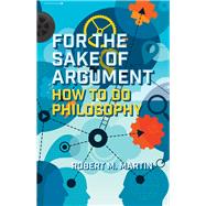 For the Sake of Argument by Martin, Robert M., 9781554813377