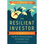 The Resilient Investor A Plan for Your Life, Not Just Your Money by Brill, Hal; Kramer, Michael; Peck, Christopher; Cummings, Jim, 9781626563377