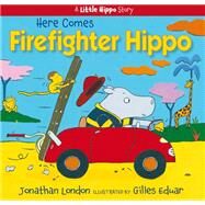 Here Comes Firefighter Hippo by London, Jonathan; Eduar, Gilles, 9781635923377